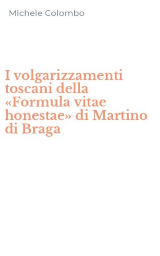 I volgarizzamenti toscani della &laquo;Formula vitae honestae&raquo; di Martino di Braga