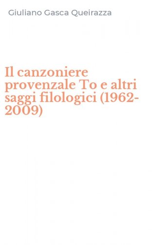 Il canzoniere provenzale To e altri saggi filologici (1962-2009)