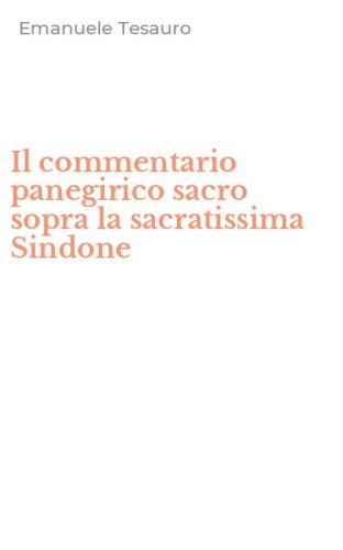 Il commentario panegirico sacro sopra la sacratissima Sindone