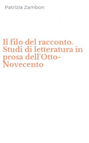 Il filo del racconto. Studi di letteratura in prosa dell'Otto-Novecento