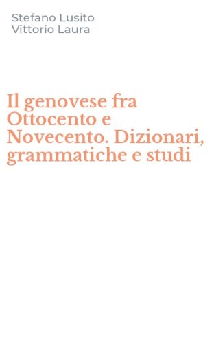Il genovese fra Ottocento e Novecento. Dizionari, grammatiche e studi
