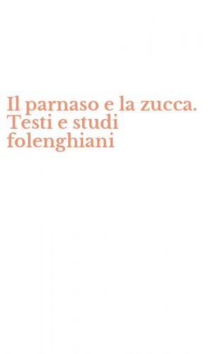 Il parnaso e la zucca. Testi e studi folenghiani
