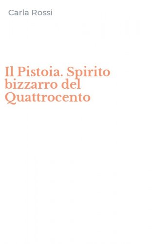 Il Pistoia. Spirito bizzarro del Quattrocento