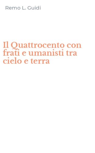 Il Quattrocento con frati e umanisti tra cielo e terra