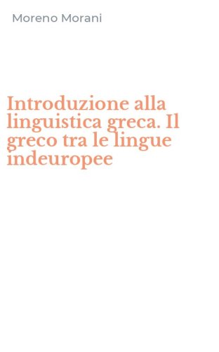 Introduzione alla linguistica greca. Il greco tra le lingue indeuropee