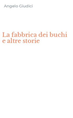 La fabbrica dei buchi e altre storie