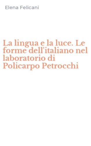 La lingua e la luce. Le forme dell'italiano nel laboratorio di Policarpo Petrocchi