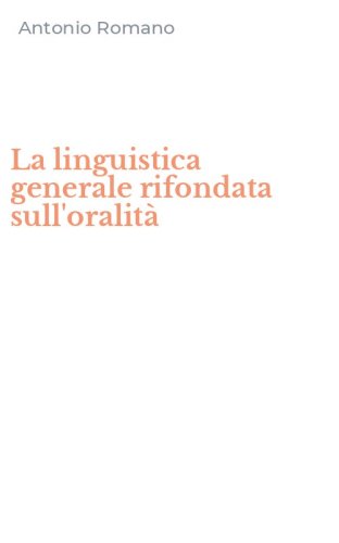 La linguistica generale rifondata sull'oralit&agrave;