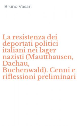 La resistenza dei deportati politici italiani nei lager nazisti (Mautthausen, Dachau, Buchenwald). Cenni e riflessioni preliminari