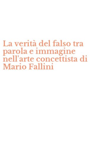 La verit&agrave; del falso tra parola e immagine nell'arte concettista di Mario Fallini