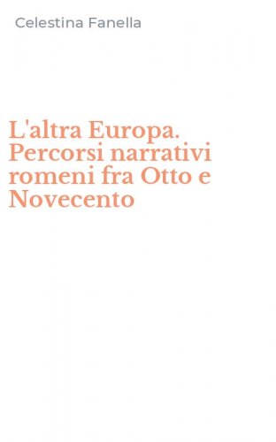 L'altra Europa. Percorsi narrativi romeni fra Otto e Novecento