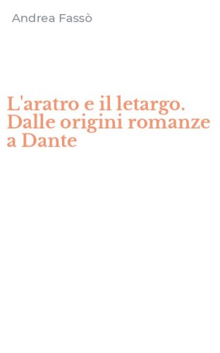 L'aratro e il letargo. Dalle origini romanze a Dante