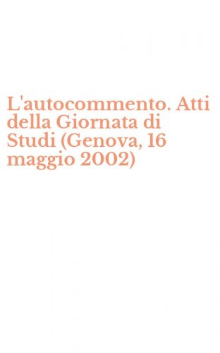 L'autocommento. Atti della Giornata di Studi (Genova, 16 maggio 2002)