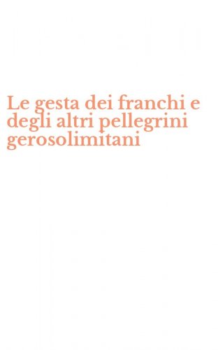 Le gesta dei franchi e degli altri pellegrini gerosolimitani