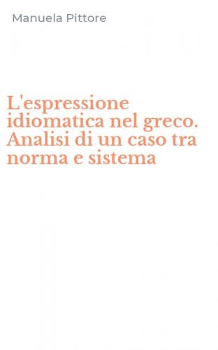 L'espressione idiomatica nel greco. Analisi di un caso tra norma e sistema