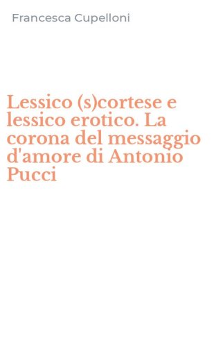 Lessico (s)cortese e lessico erotico. La corona del messaggio d'amore di Antonio Pucci