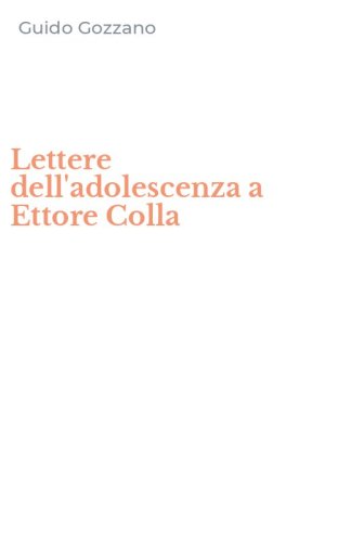 Lettere dell'adolescenza a Ettore Colla