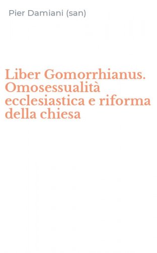 Liber Gomorrhianus. Omosessualit&agrave; ecclesiastica e riforma della chiesa