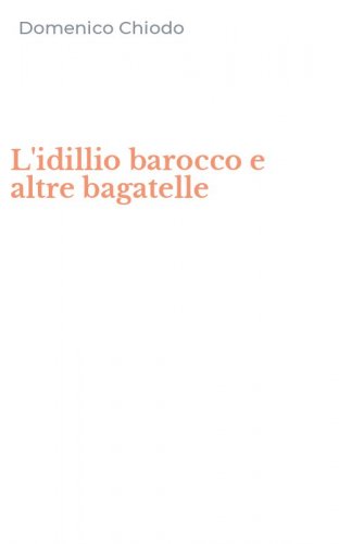 L'idillio barocco e altre bagatelle