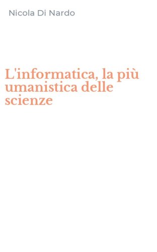 L'informatica, la pi&ugrave; umanistica delle scienze