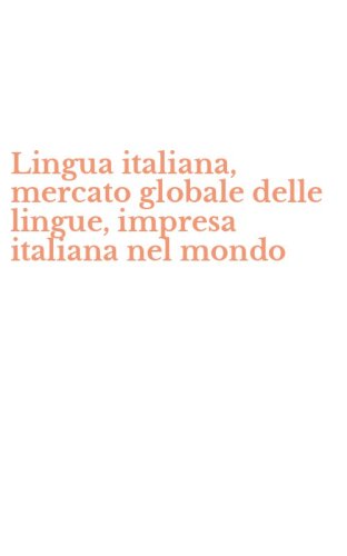 Lingua italiana, mercato globale delle lingue, impresa italiana nel mondo