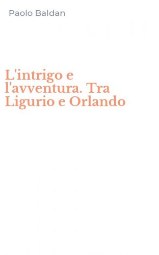 L'intrigo e l'avventura. Tra Ligurio e Orlando