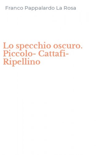 Lo specchio oscuro. Piccolo-Cattafi-Ripellino
