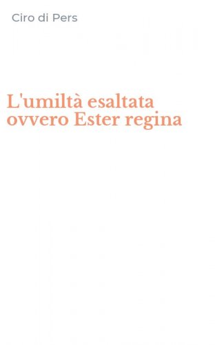 L'umilt&agrave; esaltata ovvero Ester regina