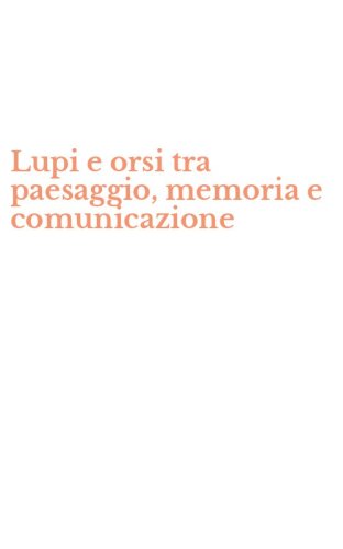 Lupi e orsi tra paesaggio, memoria e comunicazione