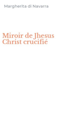 Miroir de Jhesus Christ crucifi&eacute;
