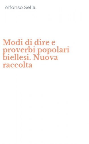 Modi di dire e proverbi popolari biellesi. Nuova raccolta