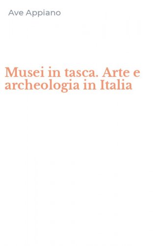 Musei in tasca. Arte e archeologia in Italia