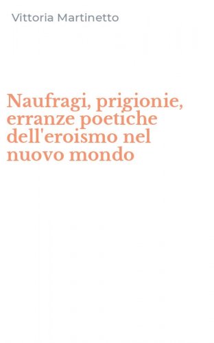 Naufragi, prigionie, erranze poetiche dell'eroismo nel nuovo mondo