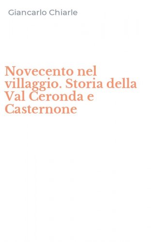 Novecento nel villaggio. Storia della Val Ceronda e Casternone