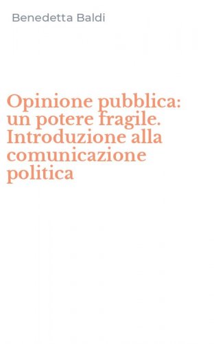 Opinione pubblica: un potere fragile. Introduzione alla comunicazione politica