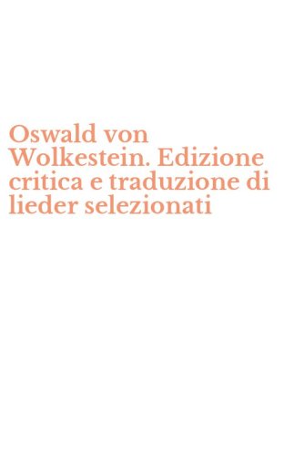 Oswald von Wolkestein. Edizione critica e traduzione di lieder selezionati