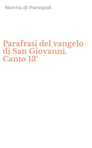 Parafrasi del vangelo di San Giovanni. Canto 13&deg;