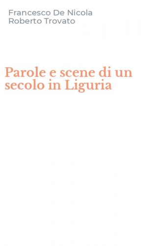 Parole e scene di un secolo in Liguria