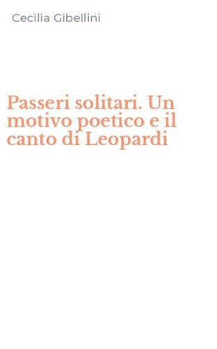 Passeri solitari. Un motivo poetico e il canto di Leopardi