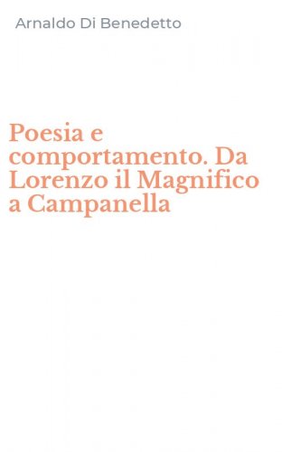Poesia e comportamento. Da Lorenzo il Magnifico a Campanella