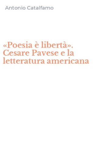 &laquo;Poesia &egrave; libert&agrave;&raquo;. Cesare Pavese e la letteratura americana