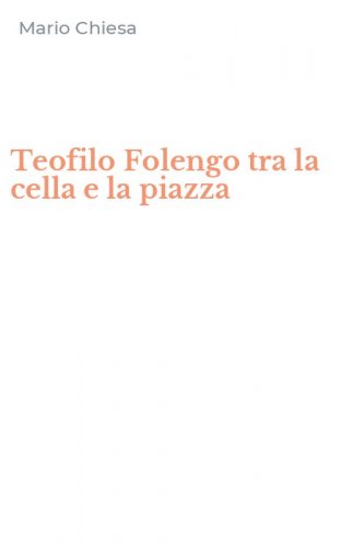 Teofilo Folengo tra la cella e la piazza