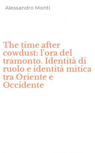 The time after cowdust: l'ora del tramonto. Identit&agrave; di ruolo e identit&agrave; mitica tra Oriente e Occidente