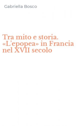 Tra mito e storia. &laquo;L'epopea&raquo; in Francia nel XVII secolo