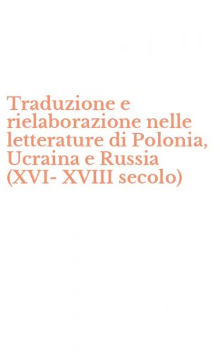Traduzione e rielaborazione nelle letterature di Polonia, Ucraina e Russia (XVI-XVIII secolo)