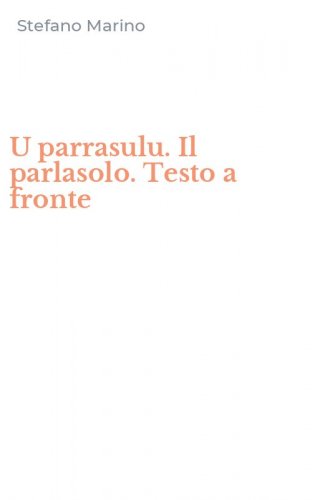 U parrasulu. Il parlasolo. Testo a fronte