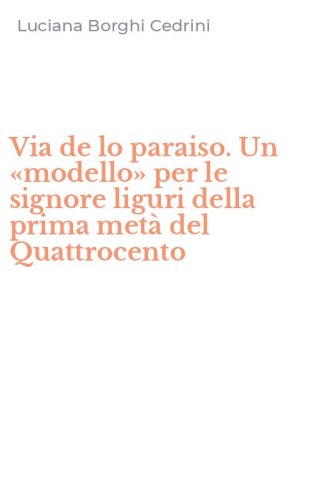 Via de lo paraiso. Un &laquo;modello&raquo; per le signore liguri della prima met&agrave; del Quattrocento
