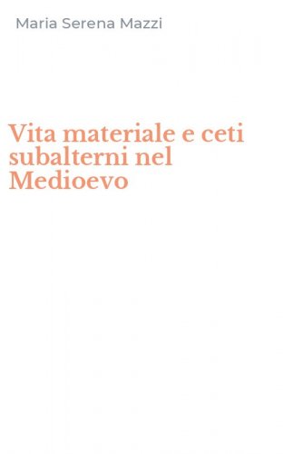 Vita materiale e ceti subalterni nel Medioevo