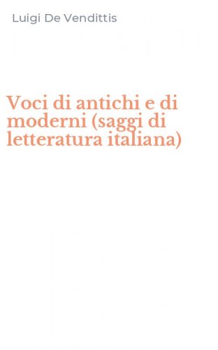 Voci di antichi e di moderni (saggi di letteratura italiana)