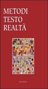 Metodi testo realt&agrave;. Atti del Convegno di studi (Torino, 7-8 maggio 2013)